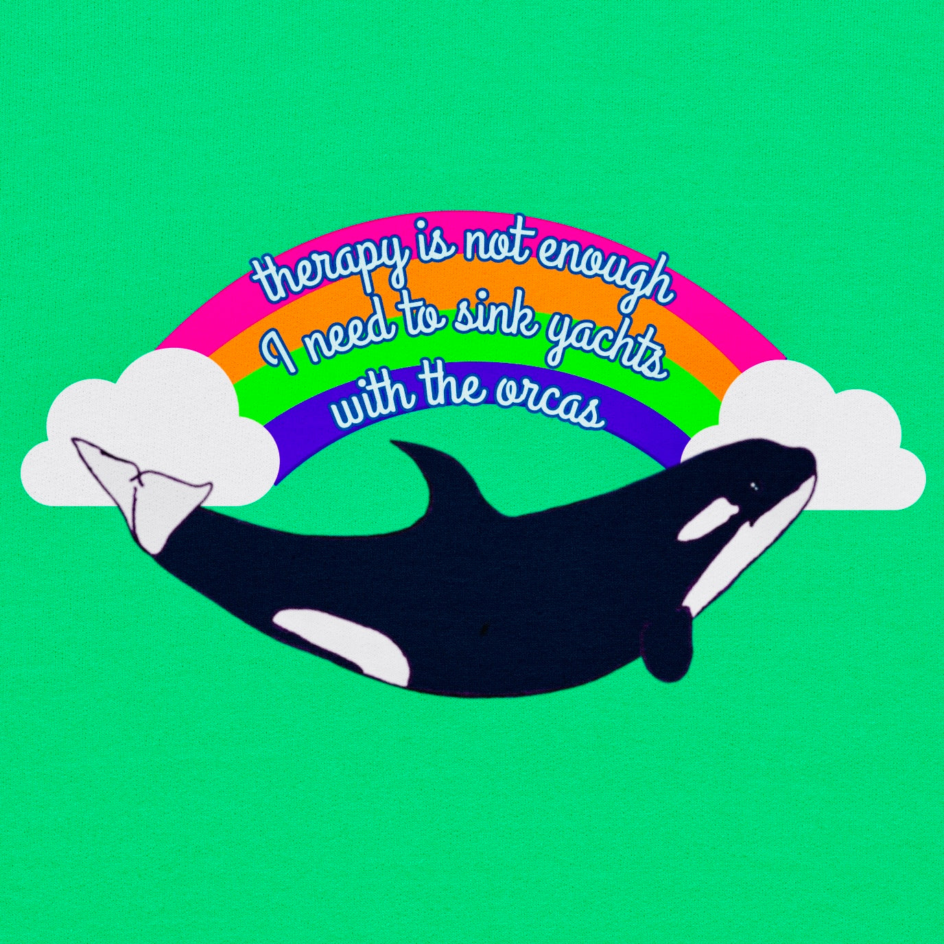 Therapy Is Not Enough • I Need To Sink Yachts With The Orcas • Unisex Sweatshirt