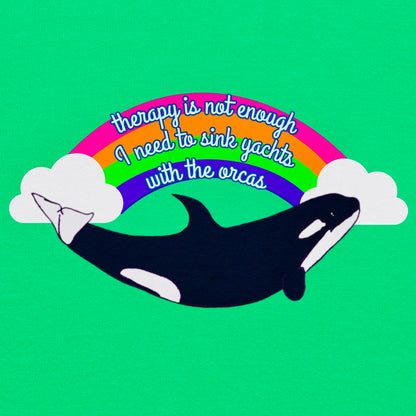 Therapy Is Not Enough • I Need To Sink Yachts With The Orcas • Unisex Sweatshirt