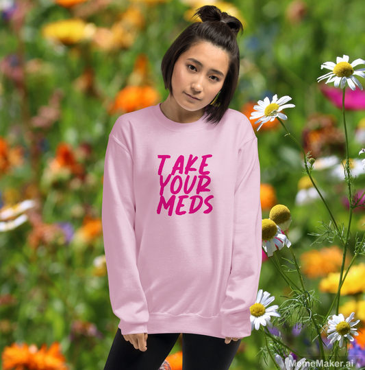 Take Your Meds • Unisex Sweatshirt