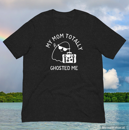 My Mom Ghosted Me • Unisex T-Shirt