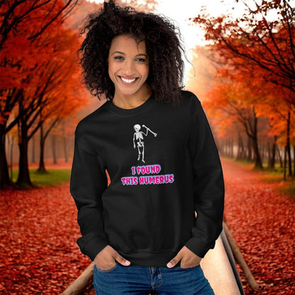 I Found This Humerus • Unisex Sweatshirt
