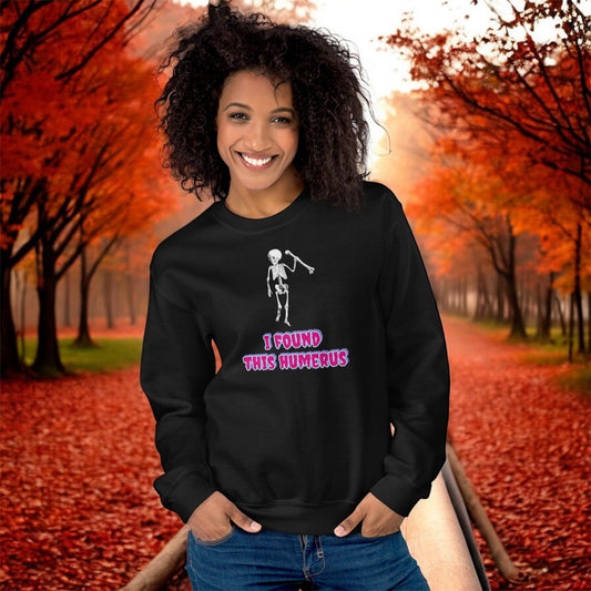 I Found This Humerus • Unisex Sweatshirt