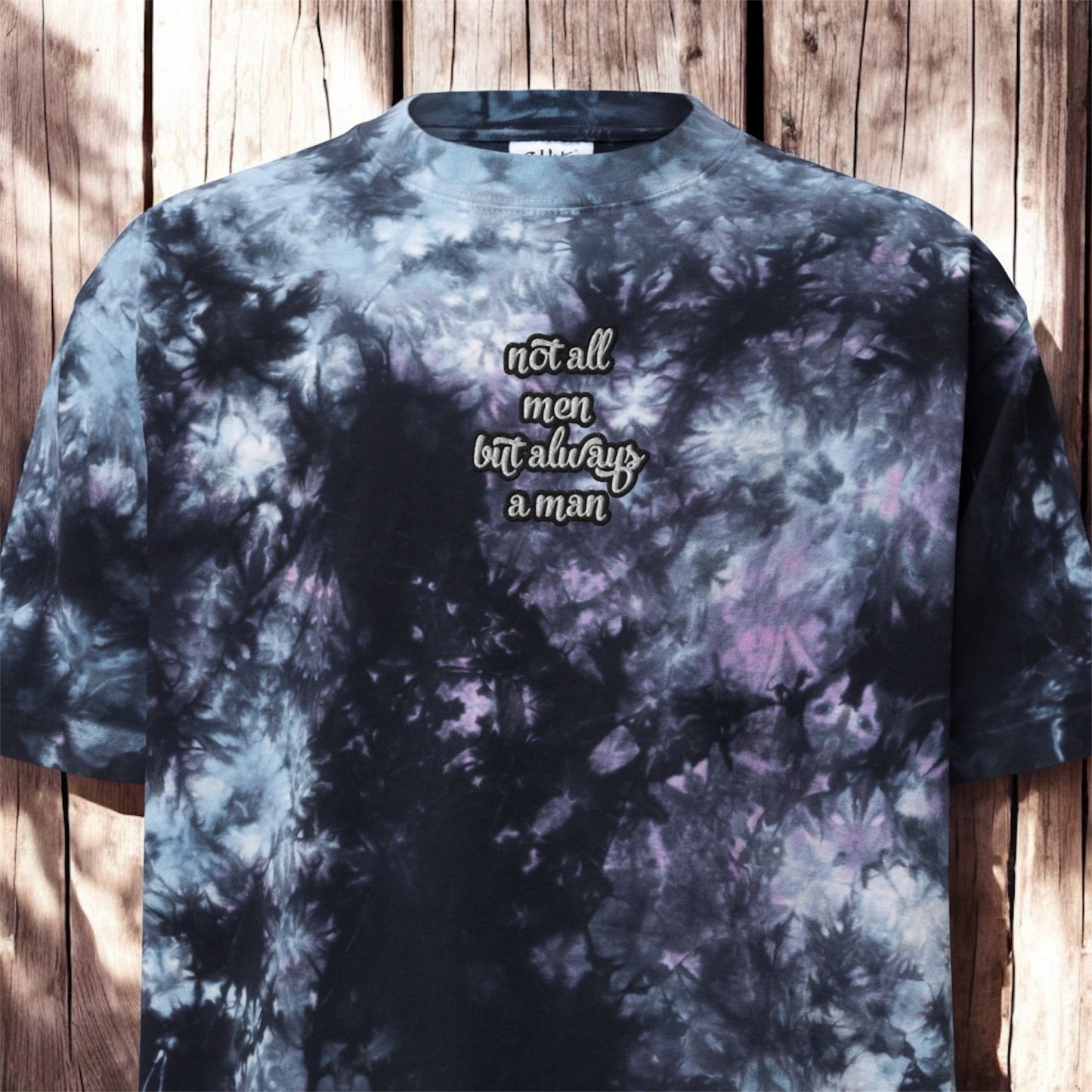 Not All Men But Always A Man • Embroidered • Oversized Tie-Dye T-Shirt