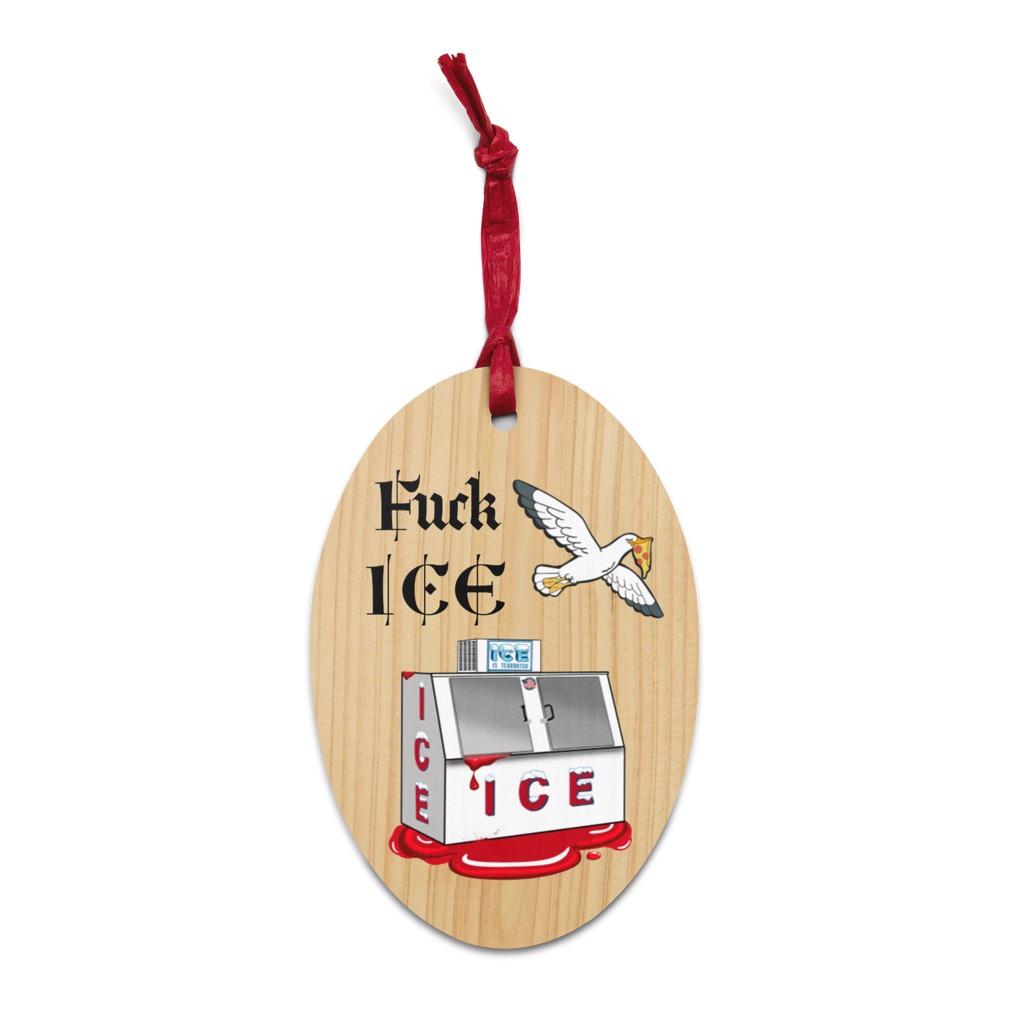 Fuck ICE • and pizza stealing seagulls • but mostly ICE • Wooden Ornament