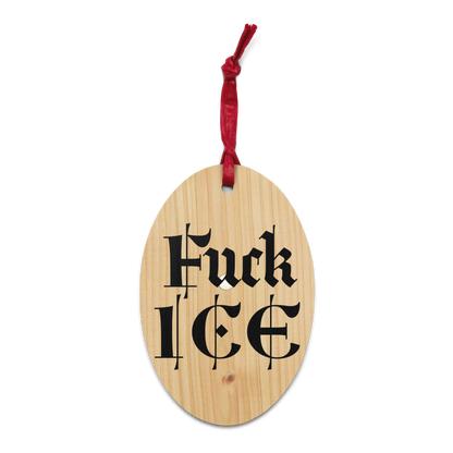 Fuck ICE • and pizza stealing seagulls • but mostly ICE • Wooden Ornament