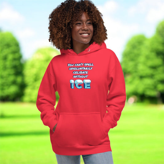 You Can’t Spell Incel Without ICE • Unisex Hoodie